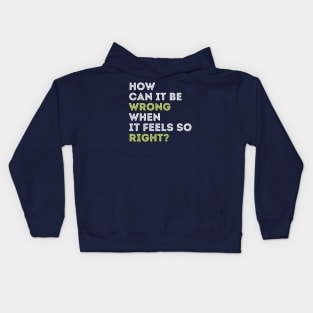 Quote t-shirts. How can it be wrong when it feels so right? Kids Hoodie
